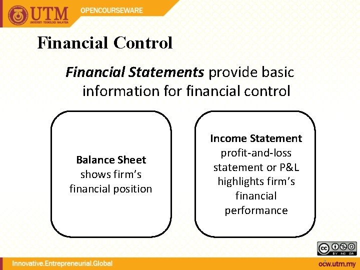 Financial Control Financial Statements provide basic information for financial control Balance Sheet shows firm’s Financial Control Financial Statements provide basic information for financial control Balance Sheet shows firm’s