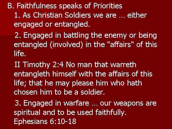 B. Faithfulness speaks of Priorities 1. As Christian Soldiers we are … either engaged