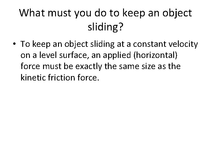 What must you do to keep an object sliding? • To keep an object