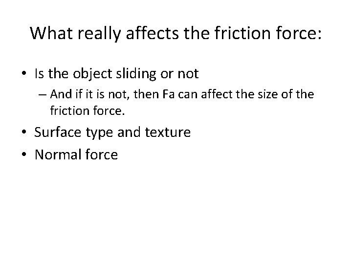 What really affects the friction force: • Is the object sliding or not –