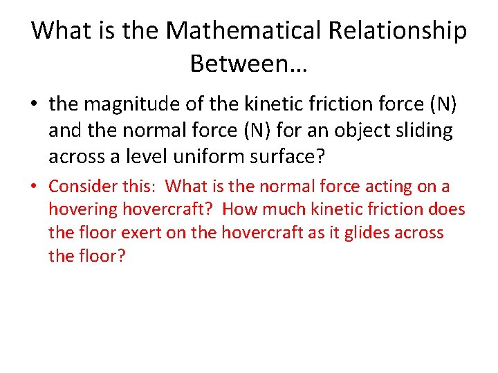 What is the Mathematical Relationship Between… • the magnitude of the kinetic friction force