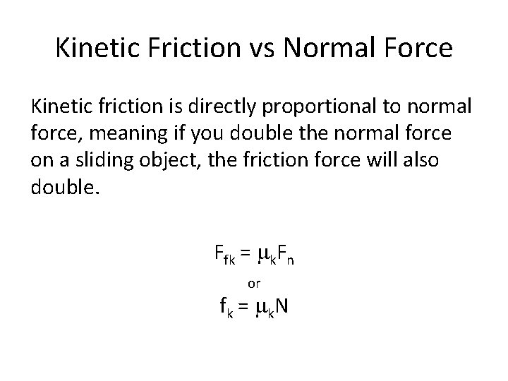 Kinetic Friction vs Normal Force Kinetic friction is directly proportional to normal force, meaning