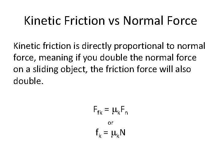 Kinetic Friction vs Normal Force Kinetic friction is directly proportional to normal force, meaning