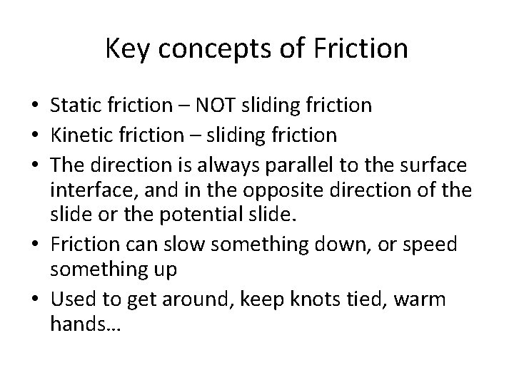 Key concepts of Friction • Static friction – NOT sliding friction • Kinetic friction