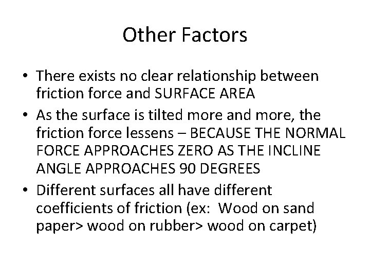 Other Factors • There exists no clear relationship between friction force and SURFACE AREA