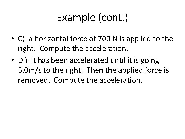 Example (cont. ) • C) a horizontal force of 700 N is applied to