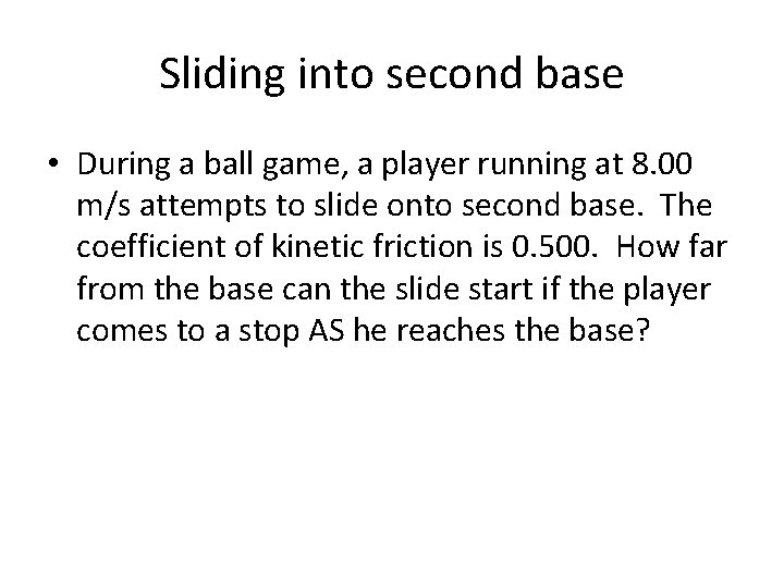 Sliding into second base • During a ball game, a player running at 8.