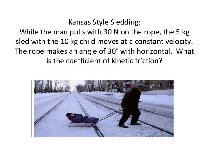 Kansas Style Sledding: While the man pulls with 30 N on the rope, the