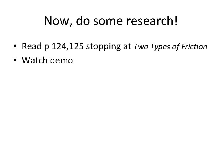 Now, do some research! • Read p 124, 125 stopping at Two Types of