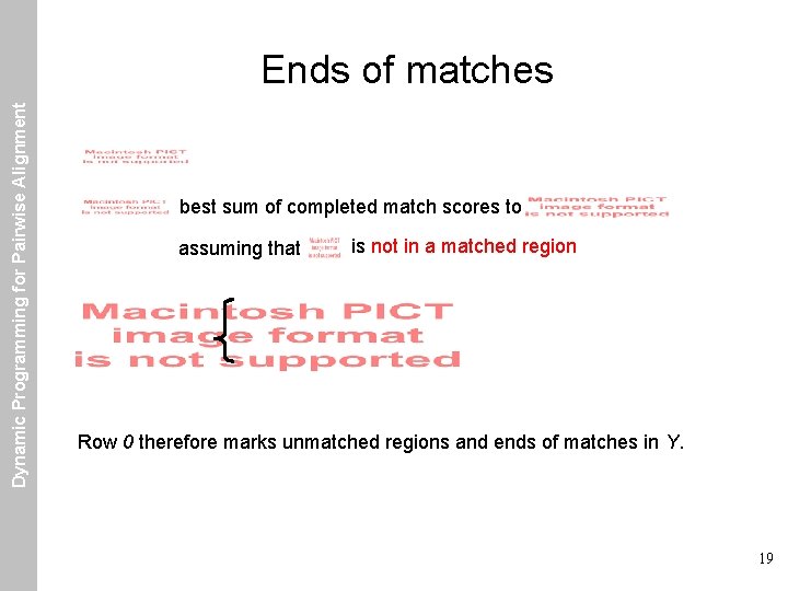 Dynamic Programming for Pairwise Alignment Ends of matches best sum of completed match scores Dynamic Programming for Pairwise Alignment Ends of matches best sum of completed match scores
