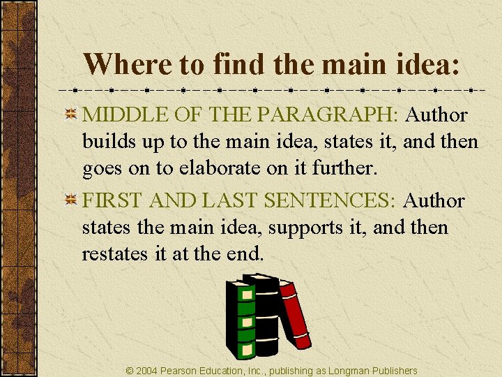 Where to find the main idea: MIDDLE OF THE PARAGRAPH: Author builds up to
