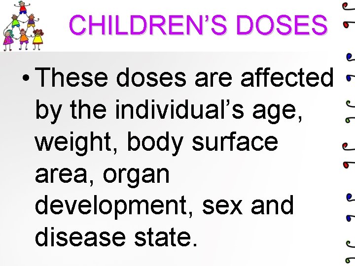 CHILDREN’S DOSES • These doses are affected by the individual’s age, weight, body surface