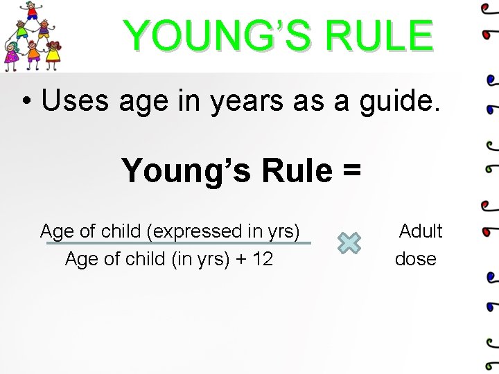 YOUNG’S RULE • Uses age in years as a guide. Young’s Rule = Age