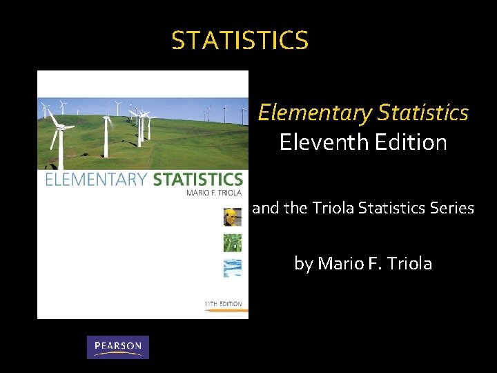 STATISTICS Elementary Statistics Eleventh Edition and the Triola Statistics Series by Mario F. Triola