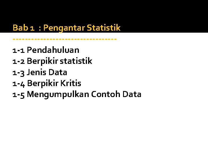 Bab 1 : Pengantar Statistik -----------------1 -1 Pendahuluan 1 -2 Berpikir statistik 1 -3