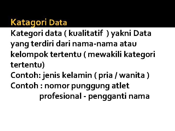 Katagori Data Kategori data ( kualitatif ) yakni Data yang terdiri dari nama-nama atau