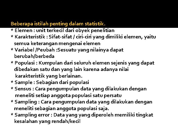 Beberapa istilah penting dalam statistik. * Elemen : unit terkecil dari obyek penelitian *