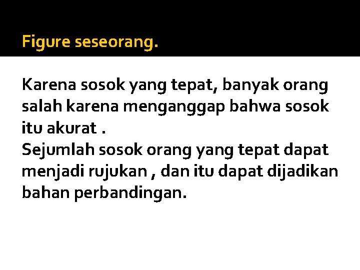 Figure seseorang. Karena sosok yang tepat, banyak orang salah karena menganggap bahwa sosok itu