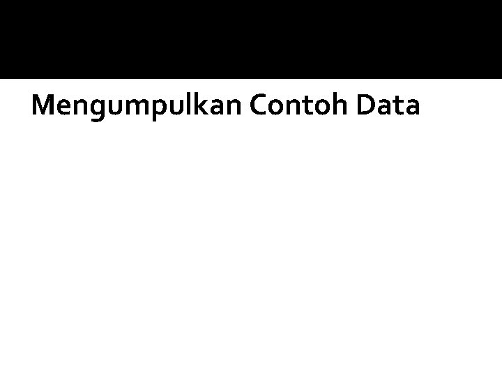 Mengumpulkan Contoh Data 