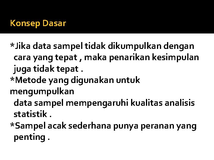 Konsep Dasar *Jika data sampel tidak dikumpulkan dengan cara yang tepat , maka penarikan