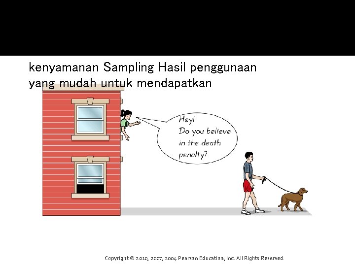 kenyamanan Sampling Hasil penggunaan yang mudah untuk mendapatkan Copyright © 2010, 2007, 2004 Pearson