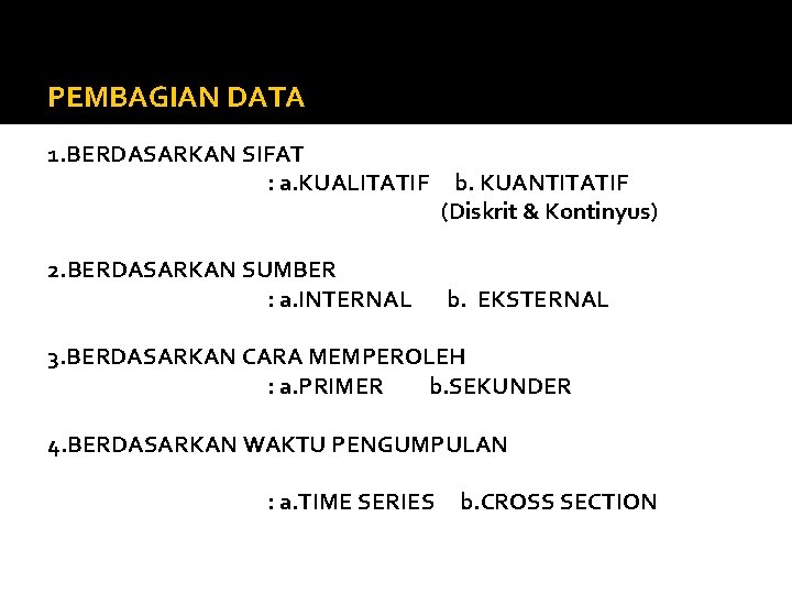 PEMBAGIAN DATA 1. BERDASARKAN SIFAT : a. KUALITATIF 2. BERDASARKAN SUMBER : a. INTERNAL