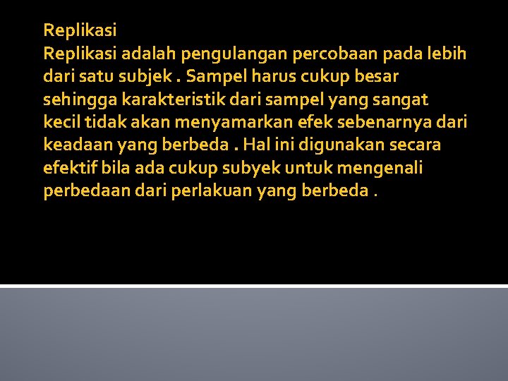 Replikasi adalah pengulangan percobaan pada lebih dari satu subjek. Sampel harus cukup besar sehingga