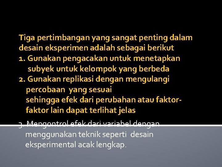 Tiga pertimbangan yang sangat penting dalam desain eksperimen adalah sebagai berikut 1. Gunakan pengacakan