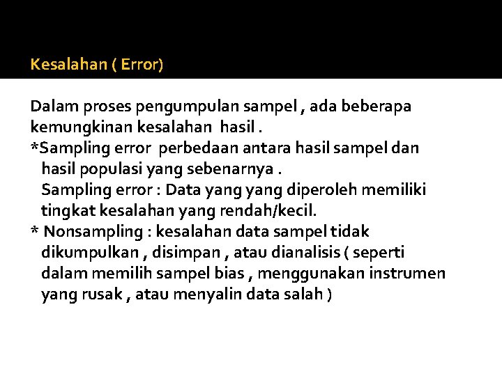 Kesalahan ( Error) Dalam proses pengumpulan sampel , ada beberapa kemungkinan kesalahan hasil. *Sampling