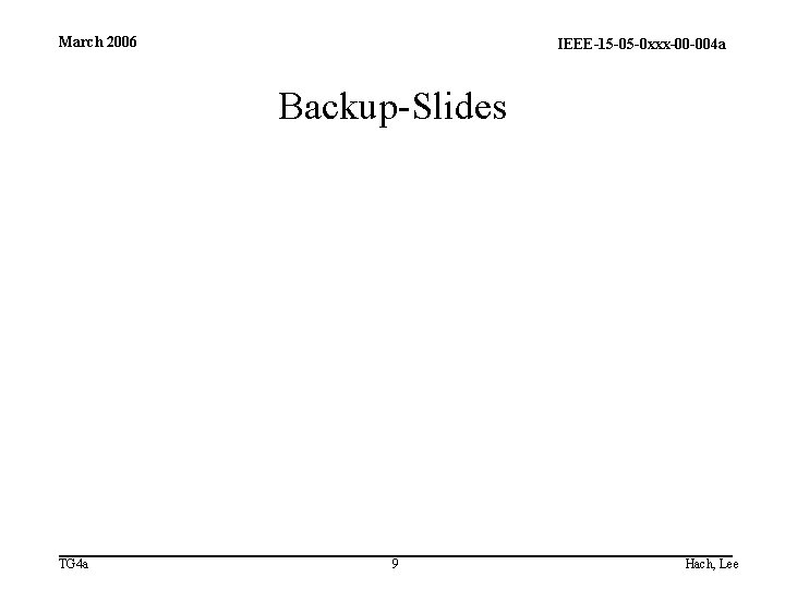 March 2006 IEEE-15 -05 -0 xxx-00 -004 a Backup-Slides TG 4 a 9 Hach,