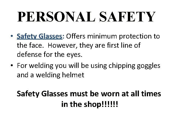 PERSONAL SAFETY • Safety Glasses: Glasses Offers minimum protection to the face. However, they