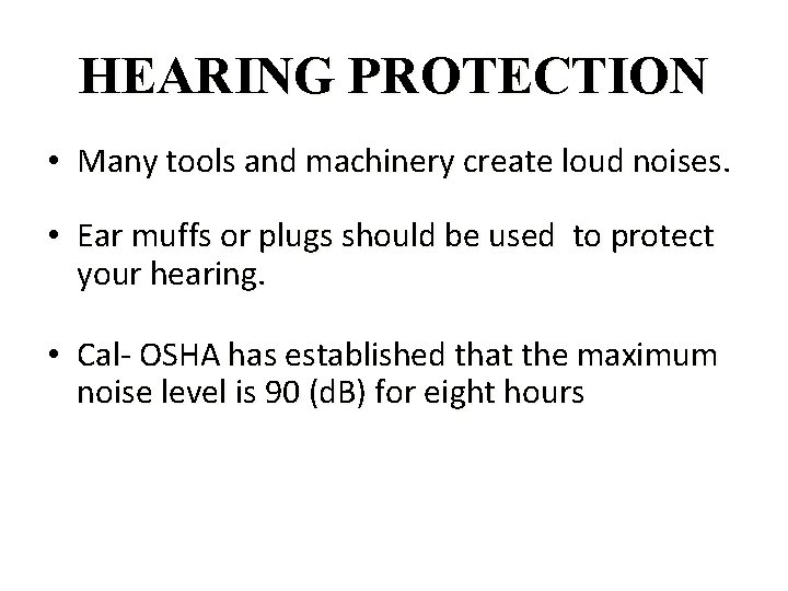 HEARING PROTECTION • Many tools and machinery create loud noises. • Ear muffs or