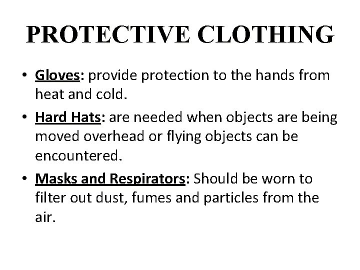 PROTECTIVE CLOTHING • Gloves: Gloves provide protection to the hands from heat and cold.