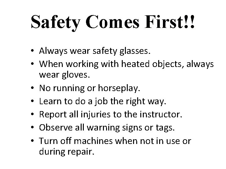 Safety Comes First!! • Always wear safety glasses. • When working with heated objects,