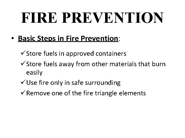 FIRE PREVENTION • Basic Steps in Fire Prevention: Prevention üStore fuels in approved containers