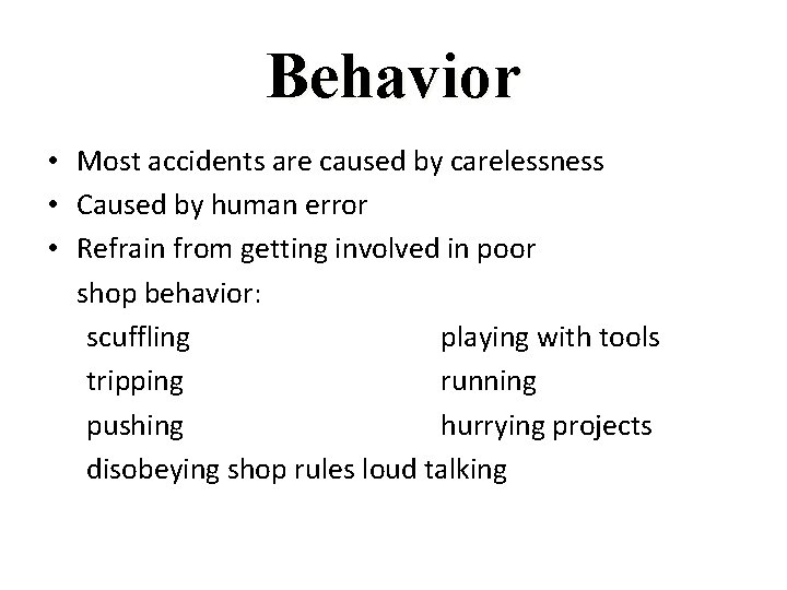 Behavior • Most accidents are caused by carelessness • Caused by human error •