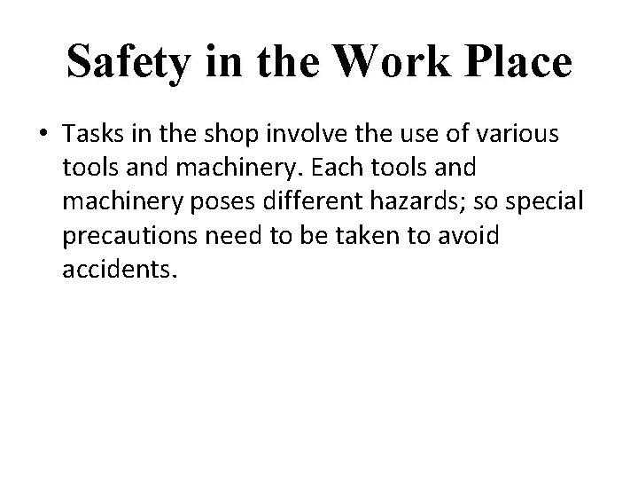 Safety in the Work Place • Tasks in the shop involve the use of