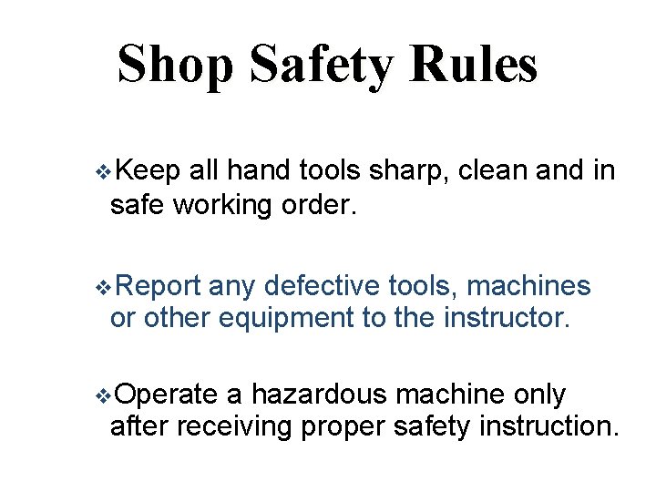 Shop Safety Rules v. Keep all hand tools sharp, clean and in safe working