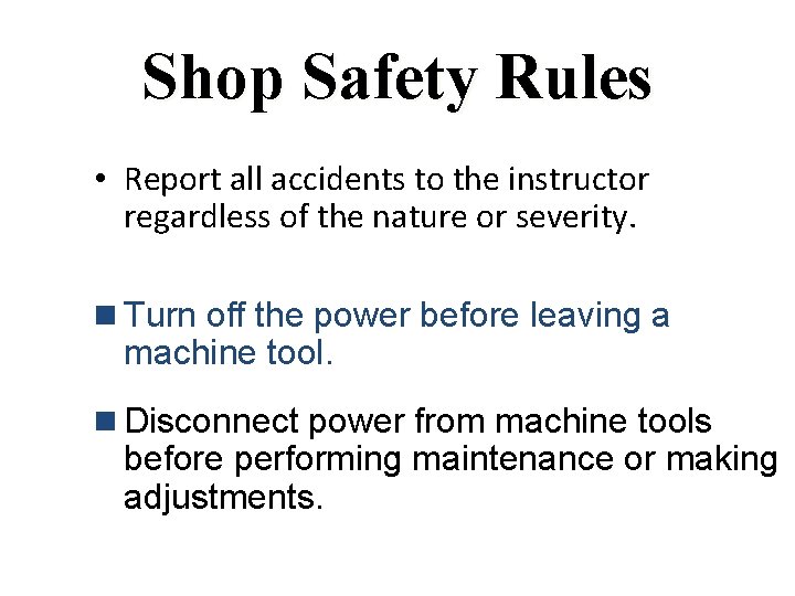 Shop Safety Rules • Report all accidents to the instructor regardless of the nature