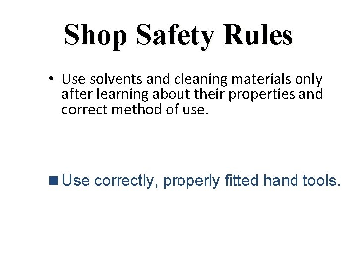 Shop Safety Rules • Use solvents and cleaning materials only after learning about their