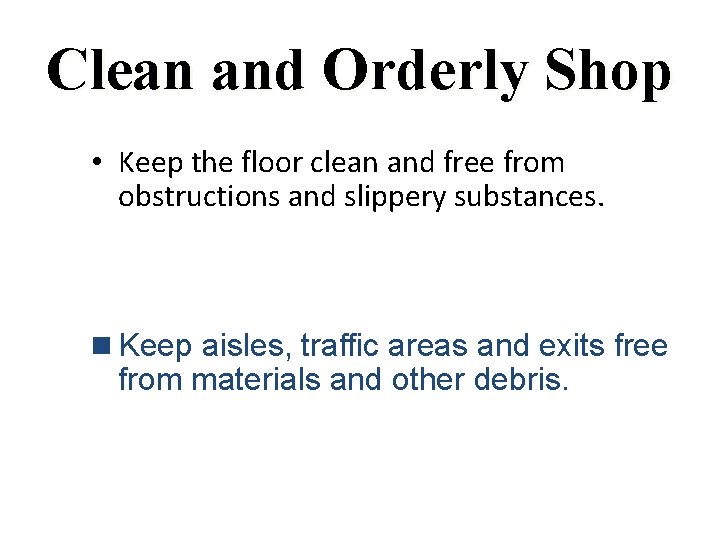 Clean and Orderly Shop • Keep the floor clean and free from obstructions and