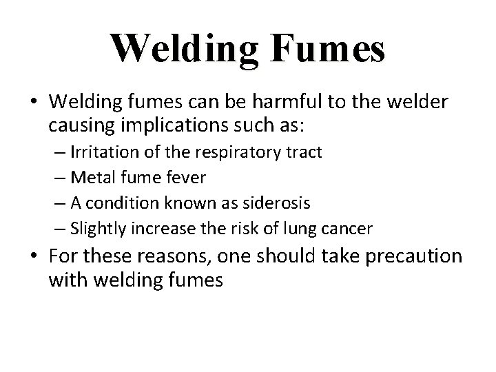 Welding Fumes • Welding fumes can be harmful to the welder causing implications such