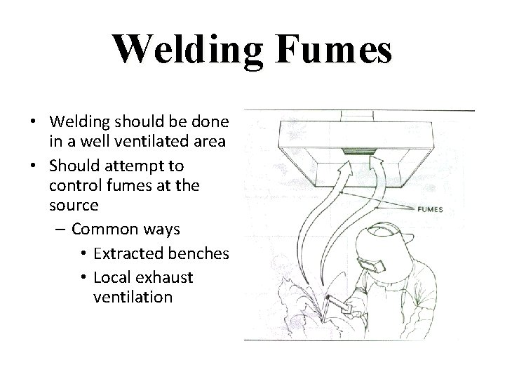 Welding Fumes • Welding should be done in a well ventilated area • Should
