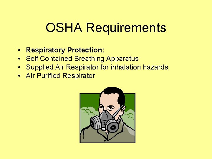 OSHA Requirements • • Respiratory Protection: Self Contained Breathing Apparatus Supplied Air Respirator for