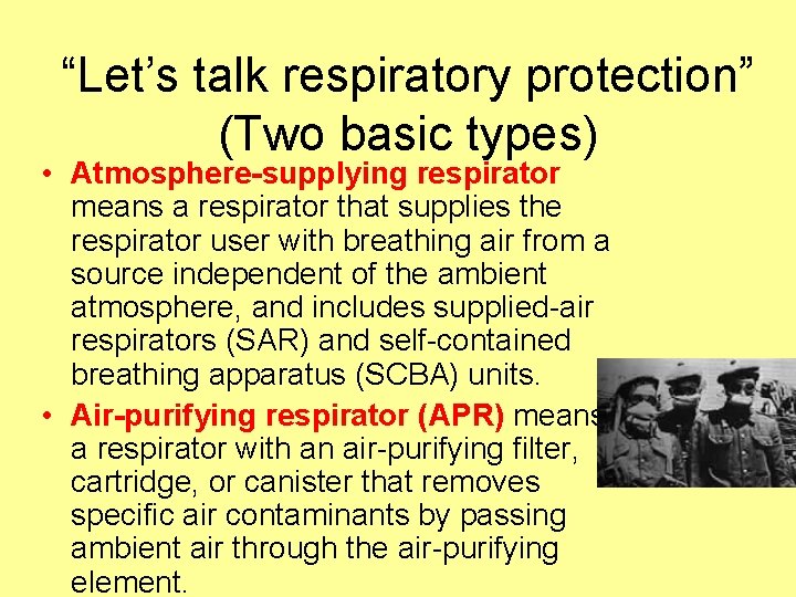 “Let’s talk respiratory protection” (Two basic types) • Atmosphere-supplying respirator means a respirator that