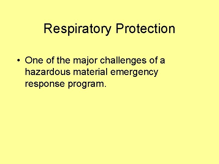 Respiratory Protection • One of the major challenges of a hazardous material emergency response