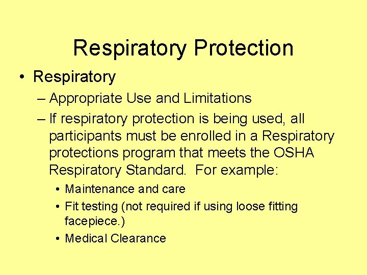 Respiratory Protection • Respiratory – Appropriate Use and Limitations – If respiratory protection is