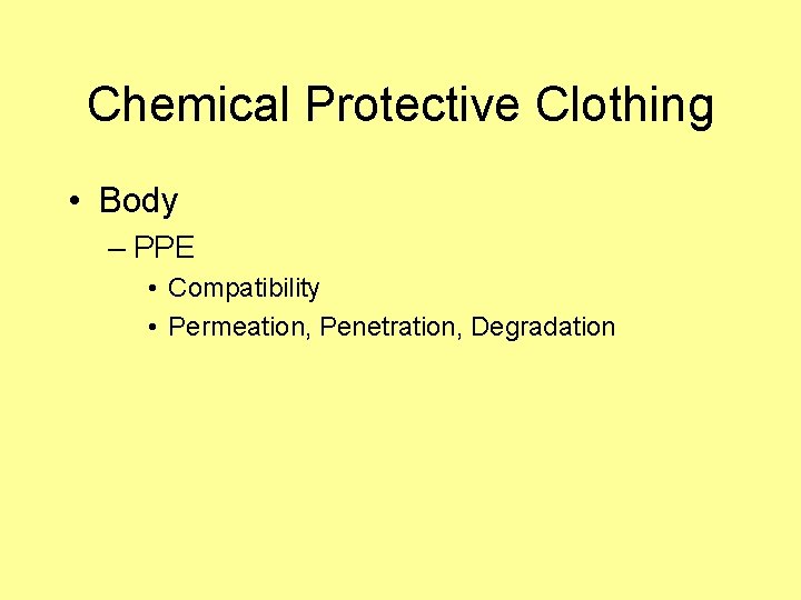 Chemical Protective Clothing • Body – PPE • Compatibility • Permeation, Penetration, Degradation 