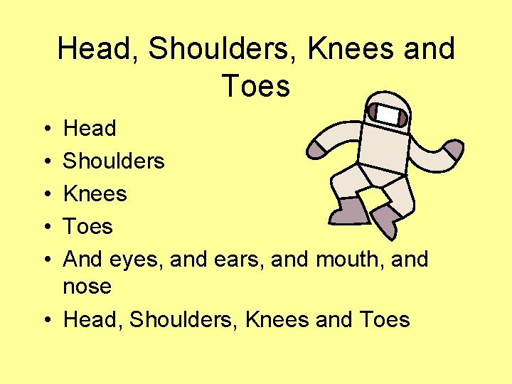 Head, Shoulders, Knees and Toes • • • Head Shoulders Knees Toes And eyes,