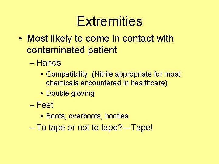 Extremities • Most likely to come in contact with contaminated patient – Hands •